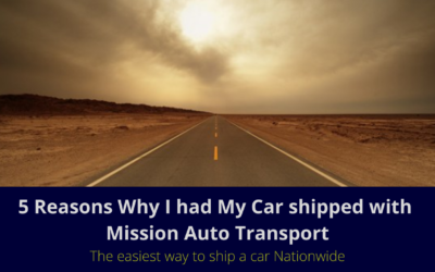 5 Reasons Why I had My Car Shipped With  Mission Auto Transport